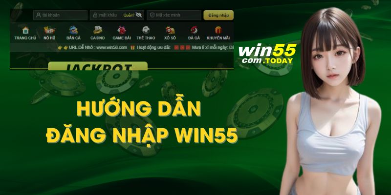 Hướng Dẫn Đăng Nhập Win55 Chi Tiết Dành Cho Hội Viên Mới