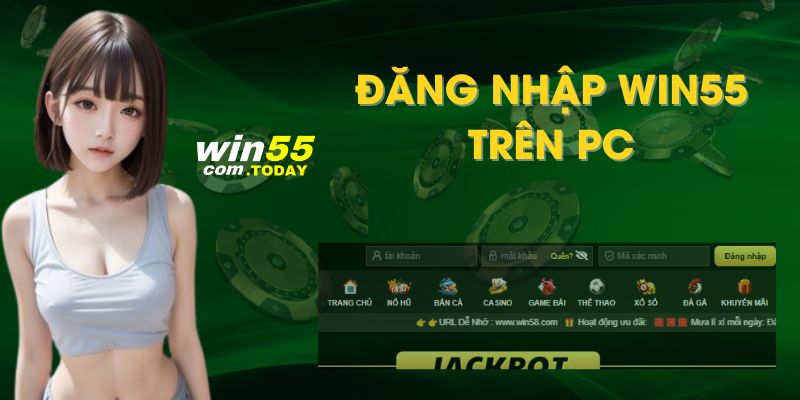 Chỉ dẫn 2 bước giúp hội viên đăng nhập win55 thành công