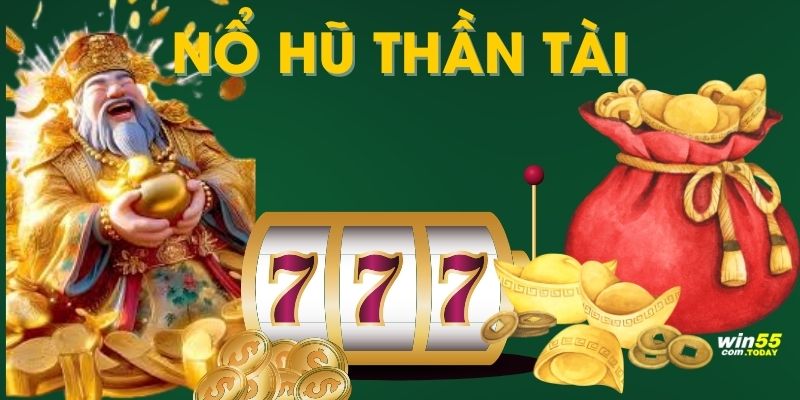 Nổ Hũ Thần Tài Win55 Cơ Hội Kiếm Thưởng Khủng Với 1:500