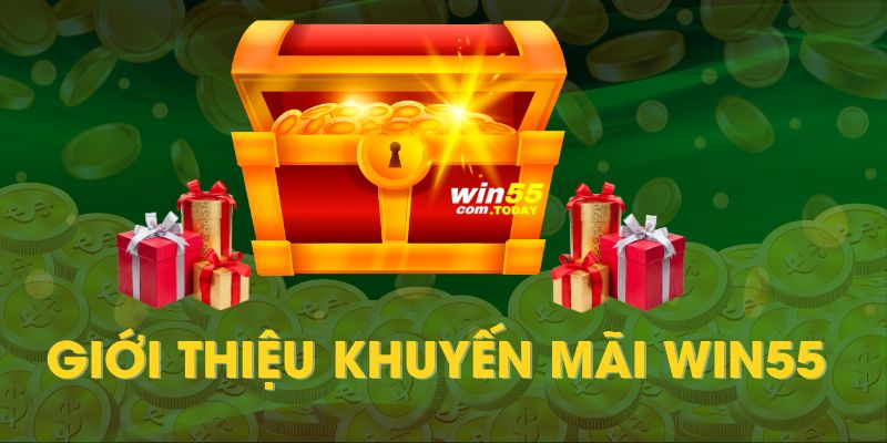 Trung tâm ưu đãi win55 mang đến nhiều phần quà, thưởng giá trị