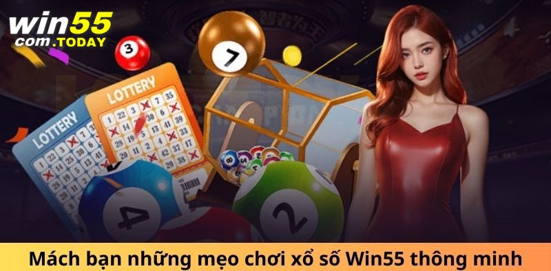 Kinh nghiệm quan trọng khi tham gia sảnh xổ số của win55