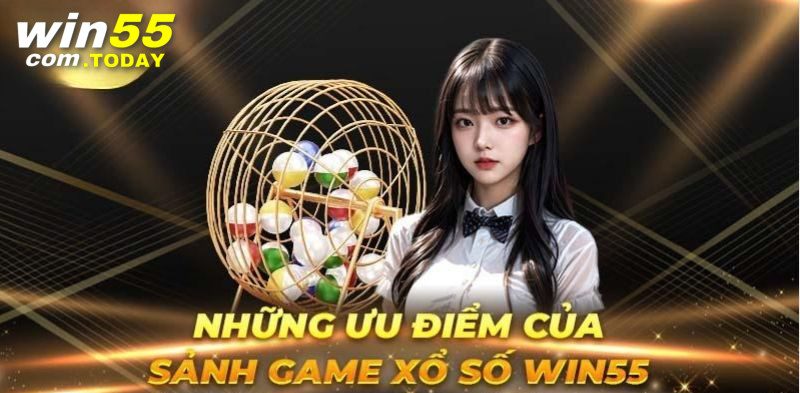 Xổ số win55 chú trọng sự công bằng, minh bạch